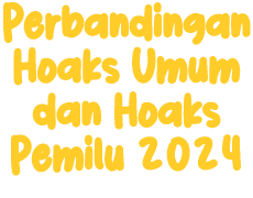 Perbandingan Hoaks Umum dan Hoaks Pemilu 2024