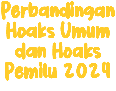 Perbandingan Hoaks Umum dan Hoaks Pemilu 2024